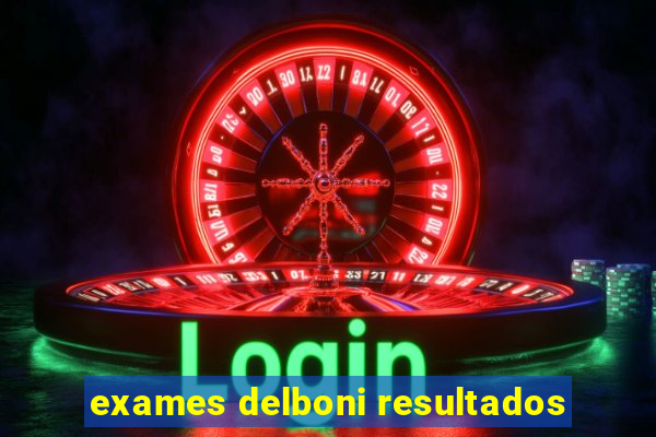 exames delboni resultados